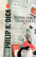 Philip K. Dick Our Friends From Frolix 8 cover NOSTRI AMICI DA FROLIX 8